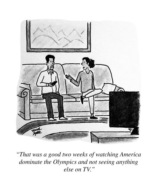 "That was a good two weeks of watching America dominate the Olympics and not seeing anything else on TV."