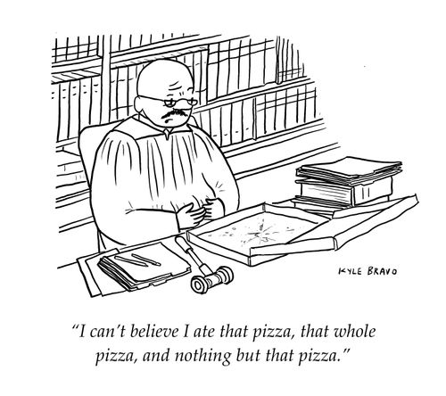 "I can't believe I ate that pizza, that whole pizza, and nothing but that pizza."
