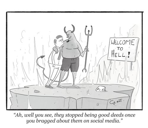 "Ah, well you see, they stopped being good deeds once you bragged about them on social media."