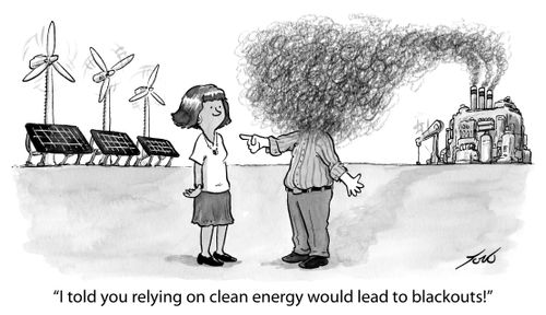 "I told you relying on clean energy would lead to blackouts!"