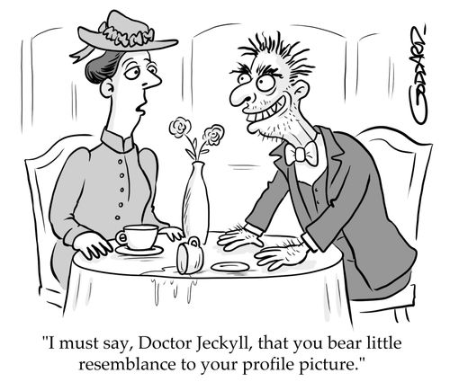 "I must say, Doctor Jeckyll, that you bear little resemblance to your profile picture."