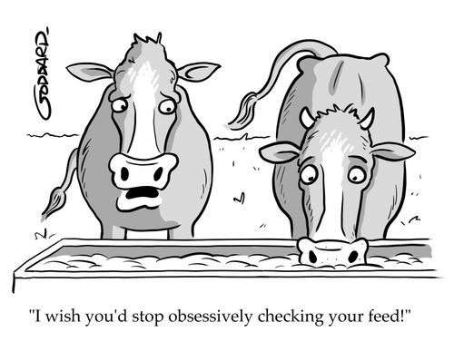"I wish you'd stop obsessively checking your feed!"
