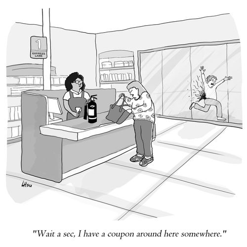 "Wait a sec, I have a coupon around here somewhere."