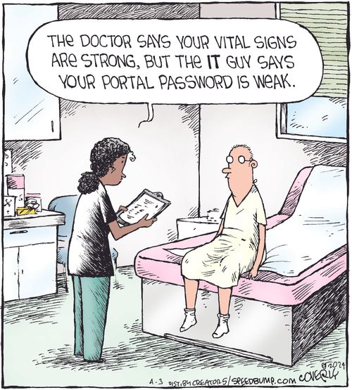 "The doctor says your vital signs are strong, but the IT guy says your portal password is weak."