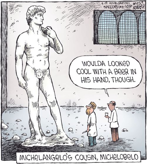 "Woulda looked cool with a beer in his hand, though."  Michelangelo's cousin, Michelobelo