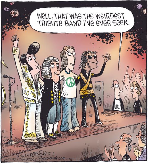 "Well, that was the weirdest tribute band I've ever seen."