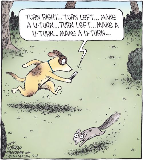 "Turn right... turn left... make a U-turn... turn left... make a U-turn... make a U-turn..."
