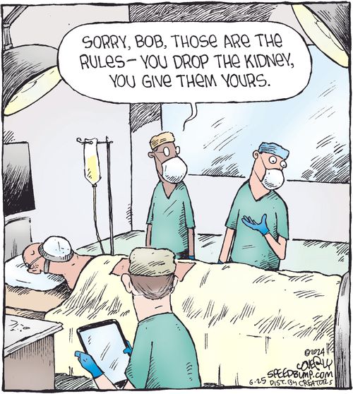 "Sorry, Bob, those are the rules– you drop the kidney, you give them yours."