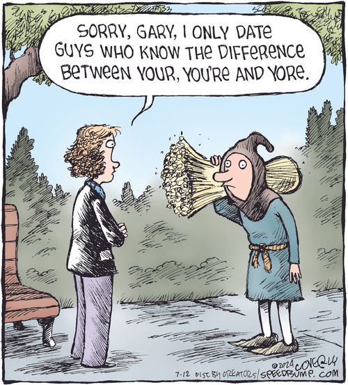 "Sorry, Gary, I only date guys who know the difference between your, you're and yore."