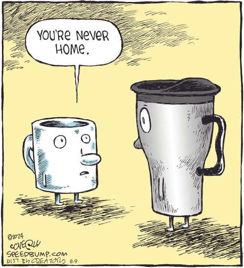 "You're never home."