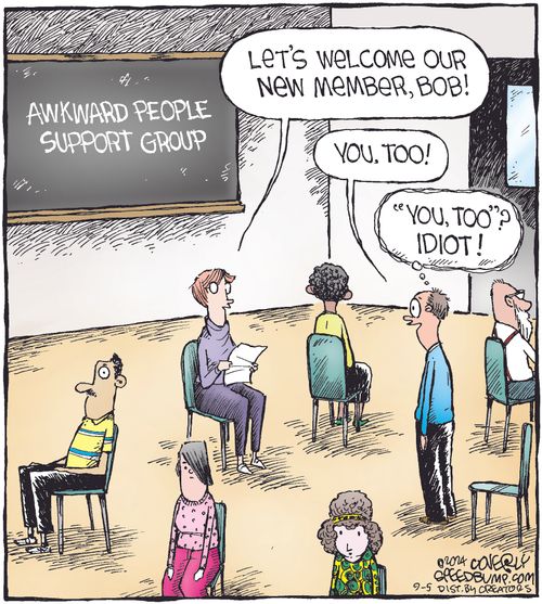 "Let's welcome our new member, Bob!"  "You, too!"  "'You, too'? Idiot!"