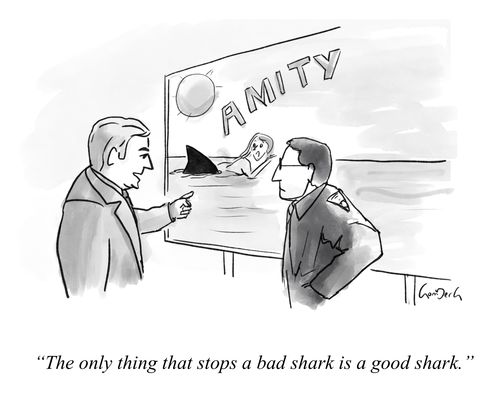 "The only thing that stops a bad shark is a good shark."