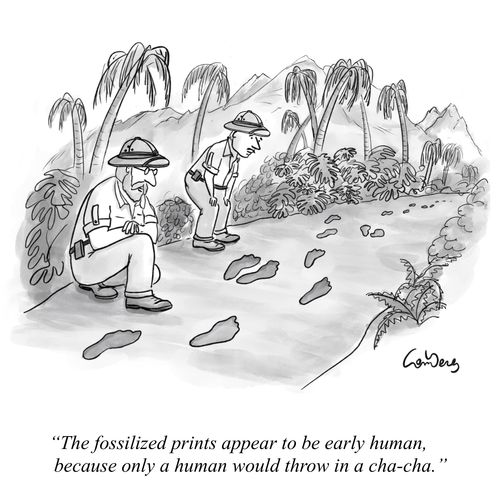 "The fossilized prints appear to be early human, because only a human would throw in a cha-cha."