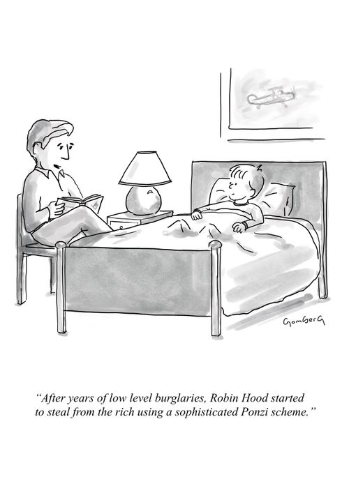 "After years of low level burglaries, Robin Hood started to steal from the rich using a sophisticated Ponzi scheme."