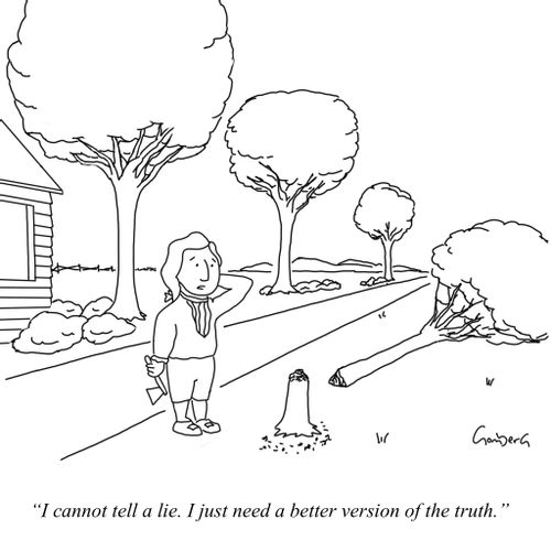"I cannot tell a lie. I just need a better version of the truth."