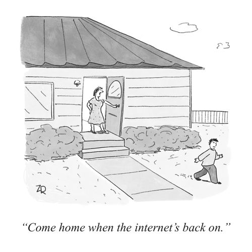 "Come home when the internet's back on."