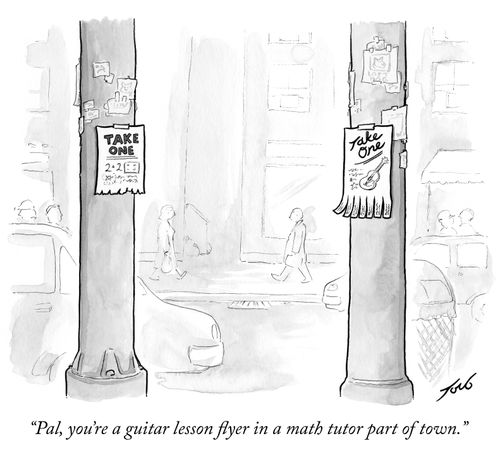 "Pal, you're a guitar lesson flyer in a math tutor part of town."