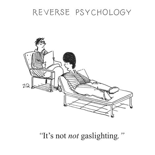 Reverse Psychology: "It's not not gaslighting."