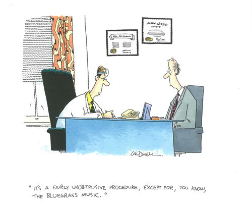 "It's a fairly unobtrusive procedure, except for, you know, the bluegrass music."