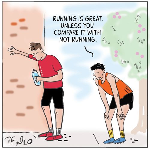 "Running is great. Unless you compare it with not running."