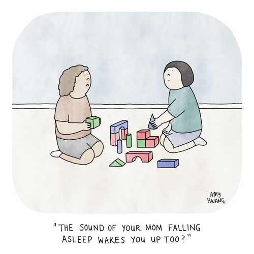 "The sound of your mom falling asleep wakes you up too?"