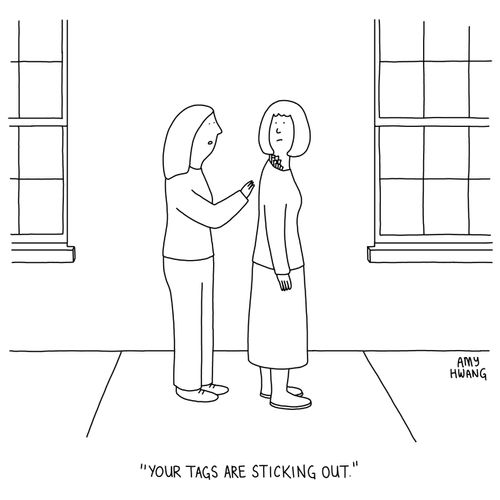 "Your tags are sticking out."