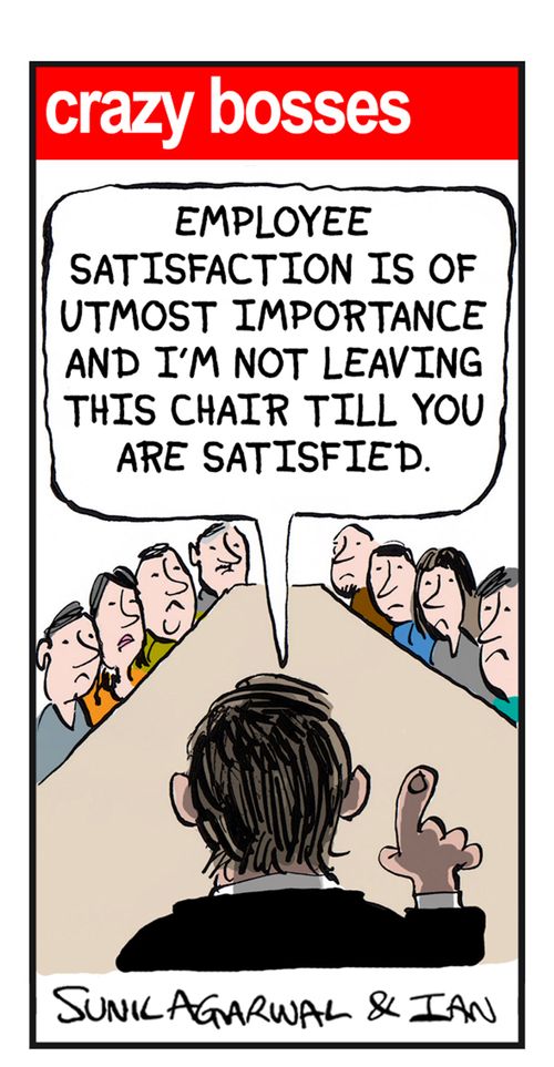 "Employee satisfaction is of utmost importance and I'm not leaving this chair till you are satisfied."