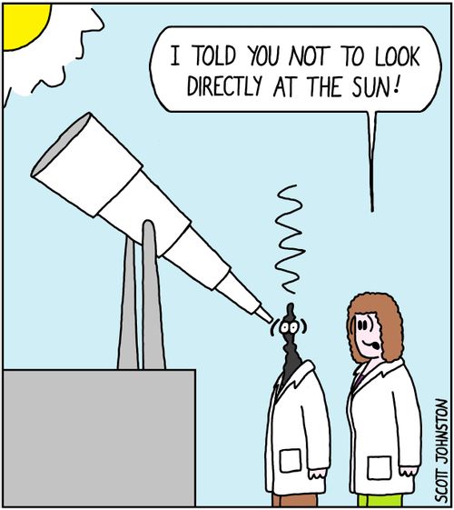 "I told you not to look directly at the sun!"
