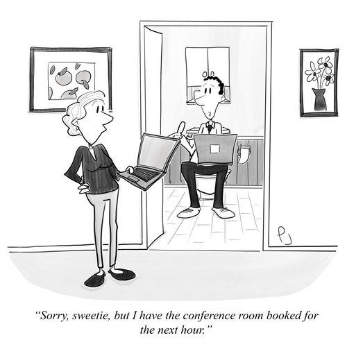 "Sorry, sweetie, but I have the conference room booked for the next hour."