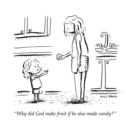 "Why did God make fruit if he also made candy?"