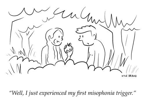"Well, I just experienced my first misophoia trigger."