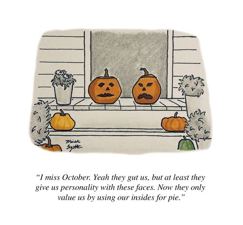 "I miss October. Yeah they gut us, but at least they give us personalty with these faces. Now they only value us by using our insides for pie."