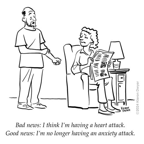 "Bad news: I think I'm having a heart attack. Good news: I'm no longer having an anxiety attack."