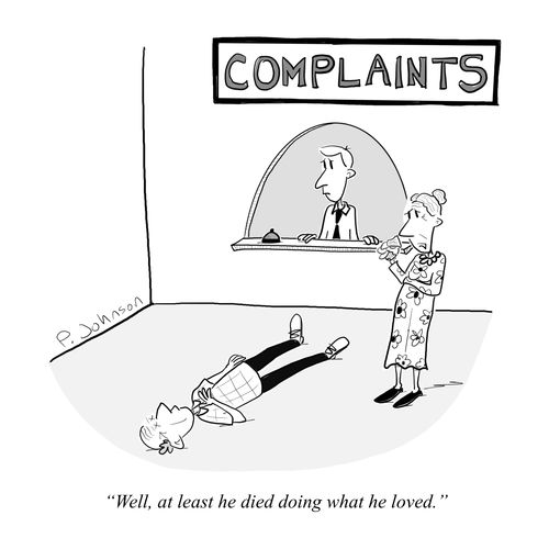 "Well, at least he died doing what he loved."