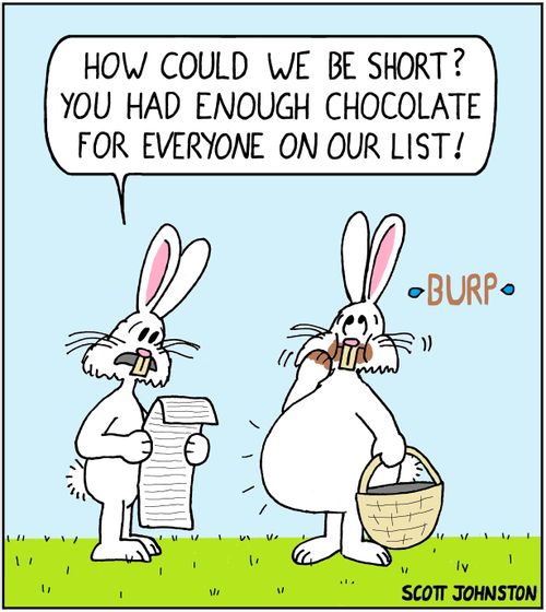"How could we be short? You had enough chocolate for everyone on our list!"