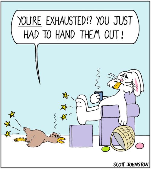 "You're exhausted!? You just had to hand them out!"