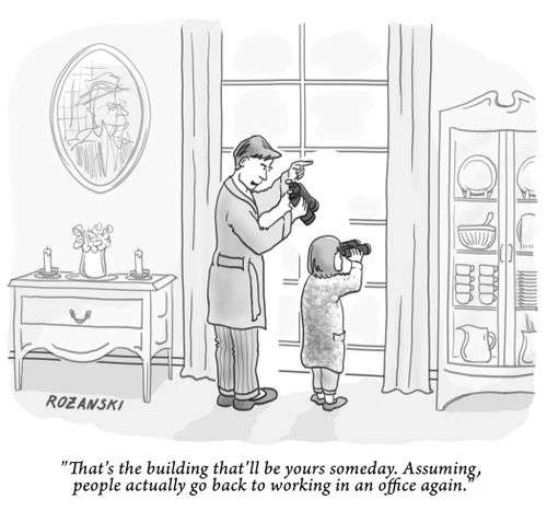 "That's the building that'll be yours someday. Assuming, people actually go back to working in an office again."