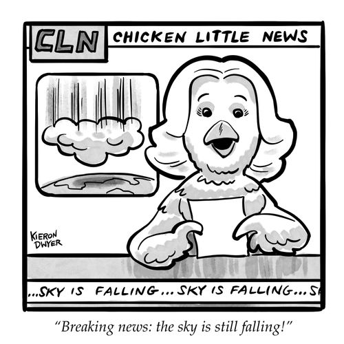 "Breaking news: the sky is still falling!"