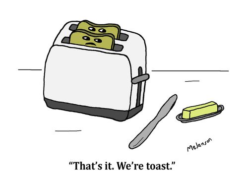 "That's it. We’re toast."