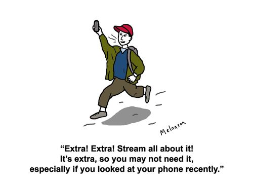 "Extra! Extra! Stream all about it! It’s extra, so you may not need it, especially if you looked at your phone recently."