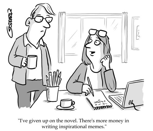 "I've given up on the novel. There's more money in writing inspirational memes."