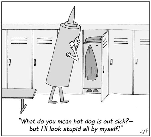 "What do you mean hot dog is out sick?—but I'll look stupid all by myself!"