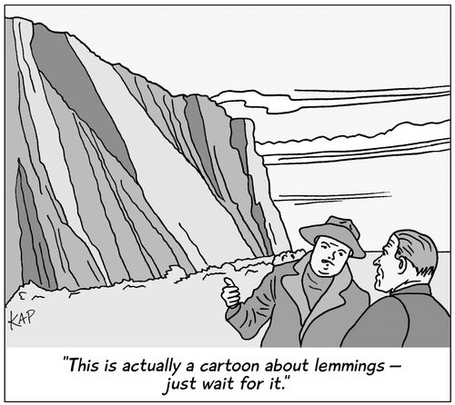 "This is actually a cartoon about lemmings—just wait for it."