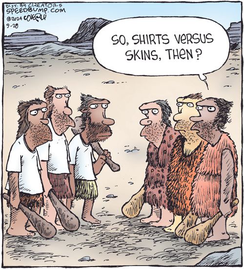 "So, shirts versus skins, then?"