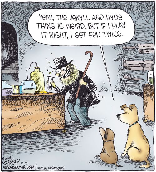 "Yeah, the Jekyll and Hyde thing is weird, but if I play it right, I get fed twice."