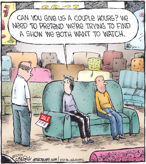 "Can you give us a couple hours? We need to pretend we’re trying to find a show we both want to watch."