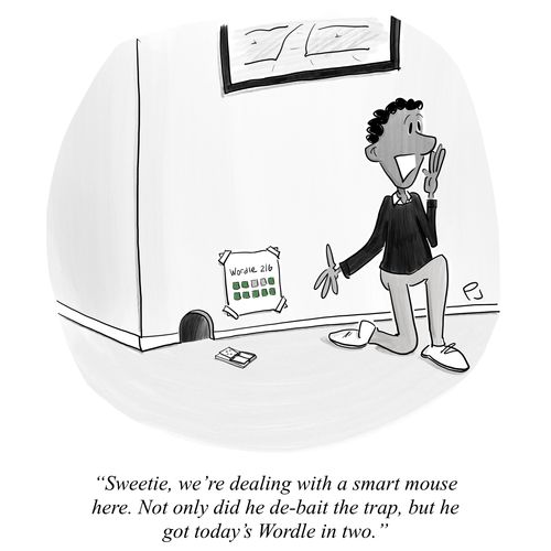 "Sweetie, we're dealing with a smart mouse here. Not only did he de-bait the trap, but he got today's Wordle in two."