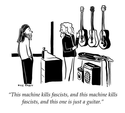 "This machine kills fascists, and this machine kills fascists, and this one is just a guitar."