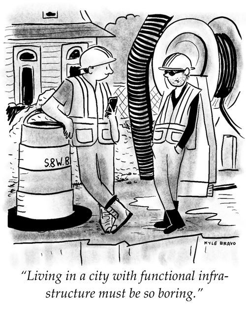 "Living in a city with functional infrastructure must be so boring."