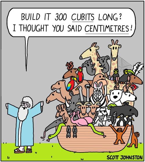 "Build it 300 cubits long? I thought you said centimetres!"